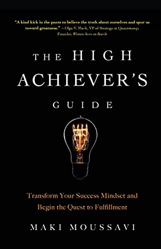 Read The High Achiever's Guide: Transform Your Success Mindset and Begin the Quest to Fulfillment (Authentic Happiness, Job Fulfillment, Personal Transformation), written by Maki Moussavi Read The High Achiever's Guide: Transform Your Success Mindset and Begin the Quest to Fulfillment (Authentic Happiness, Job Fulfillment, Personal Transformation), written by Maki Moussavi