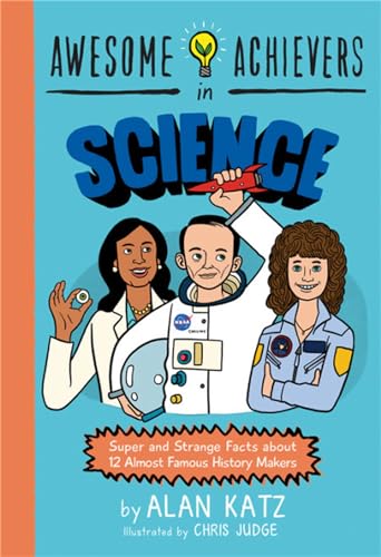 Read Awesome Achievers in Science: Super and Strange Facts about 12 Almost Famous History Makers, written by Alan Katz Read Awesome Achievers in Science: Super and Strange Facts about 12 Almost Famous History Makers, written by Alan Katz