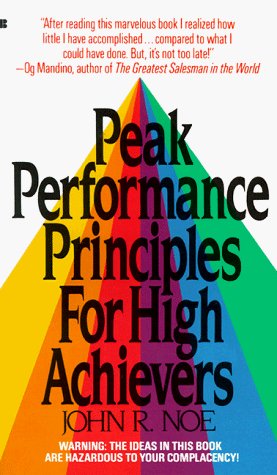 Read Peak performance principles for high achievers, written by John R. Noe Read Peak performance principles for high achievers, written by John R. Noe