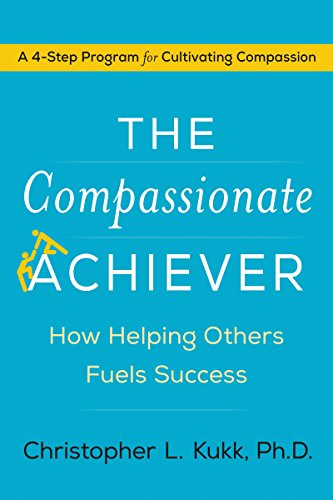 Read The Compassionate Achiever: How Helping Others Fuels Success, written by Christopher L. Kukk Read The Compassionate Achiever: How Helping Others Fuels Success, written by Christopher L. Kukk