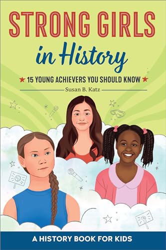 Read Strong Girls in History: 15 Young Achievers You Should Know (Biographies for Kids), written by Susan B. Katz Read Strong Girls in History: 15 Young Achievers You Should Know (Biographies for Kids), written by Susan B. Katz