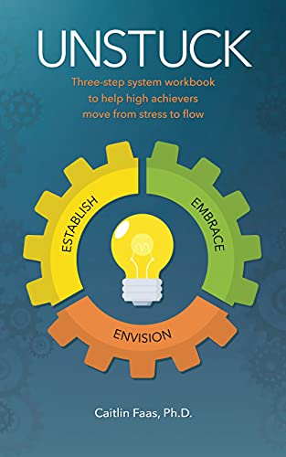 Read Unstuck: Three-step system to help high achievers move from stress to flow, written by Caitlin Faas Read Unstuck: Three-step system to help high achievers move from stress to flow, written by Caitlin Faas