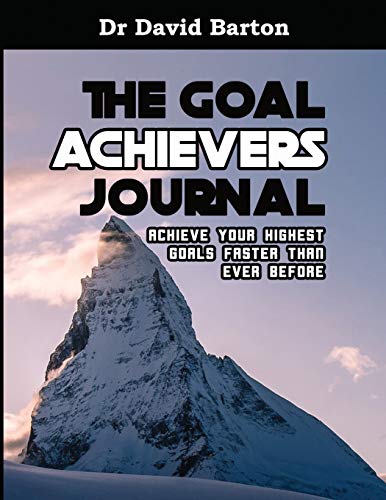 Read The Goal Achievers Journal: Achieve Your Highest Goals Faster Than Ever Before, written by Dr David Noel Barton Read The Goal Achievers Journal: Achieve Your Highest Goals Faster Than Ever Before, written by Dr David Noel Barton