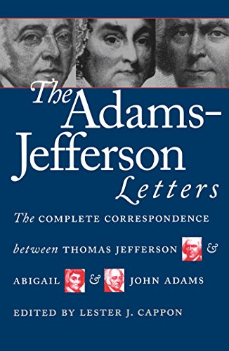 Read The Adams-Jefferson Letters: The Complete Correspondence Between Thomas Jefferson and Abigail and John Adams, written by Lester J. Cappon