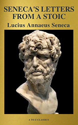 Read Seneca's Letters from a Stoic, written by Lucius Annaeus Seneca; A to Z Classics Read Seneca's Letters from a Stoic, written by Lucius Annaeus Seneca; A to Z Classics