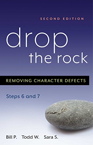 Read Drop the Rock: Removing Character Defects - Steps Six and Seven, written by Bill P.; Todd W.; Sara S. Read Drop the Rock: Removing Character Defects - Steps Six and Seven, written by Bill P.; Todd W.; Sara S.
