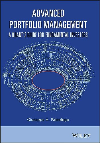 Read Advanced Portfolio Management: A Quant's Guide for Fundamental Investors, written by Giuseppe A. Paleologo Read Advanced Portfolio Management: A Quant's Guide for Fundamental Investors, written by Giuseppe A. Paleologo