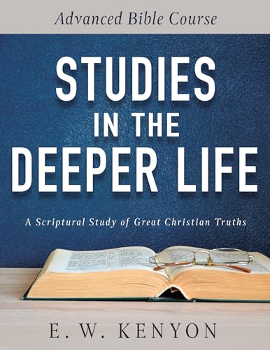 Read Studies in the Deeper Life: Advanced Bible Course, written by E. W. Kenyon Read Studies in the Deeper Life: Advanced Bible Course, written by E. W. Kenyon