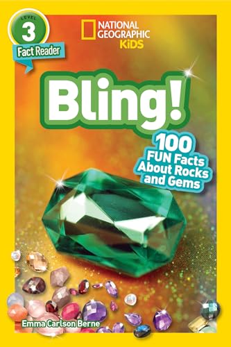 Read Bling! (National Geographic Kids Readers, Level 3): 100 FUN Facts About Rocks and Gems, written by Emma Carlson Berne Read Bling! (National Geographic Kids Readers, Level 3): 100 FUN Facts About Rocks and Gems, written by Emma Carlson Berne