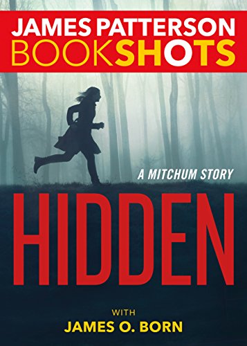 Read Hidden: A Mitchum Story (Kindle Single) (BookShots Book 1), written by James Patterson Read Hidden: A Mitchum Story (Kindle Single) (BookShots Book 1), written by James Patterson
