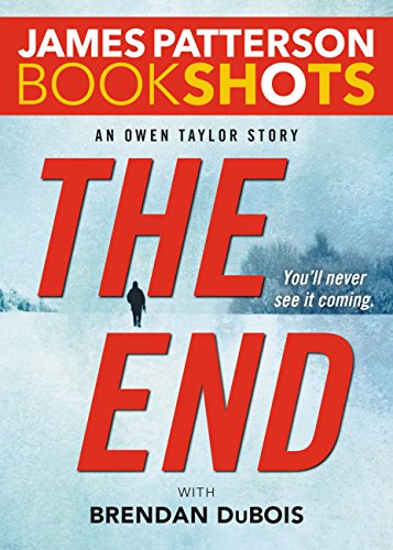 Read The End: An Owen Taylor Story (Kindle Single) (BookShots), written by James Patterson; Brendan DuBois