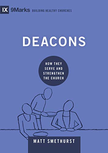 Read Deacons: How They Serve and Strengthen the Church (9Marks: Building Healthy Churches), written by Matt Smethurst