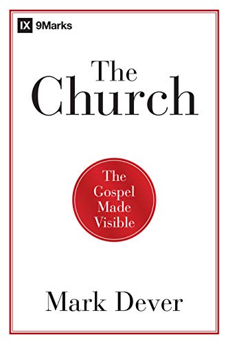 Read The Church: The Gospel Made Visible (9Marks), written by Mark Dever Read The Church: The Gospel Made Visible (9Marks), written by Mark Dever