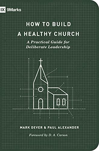 Read How to Build a Healthy Church: A Practical Guide for Deliberate Leadership (Second Edition) (9Marks), written by Mark Dever; Paul Alexander Read How to Build a Healthy Church: A Practical Guide for Deliberate Leadership (Second Edition) (9Marks), written by Mark Dever; Paul Alexander