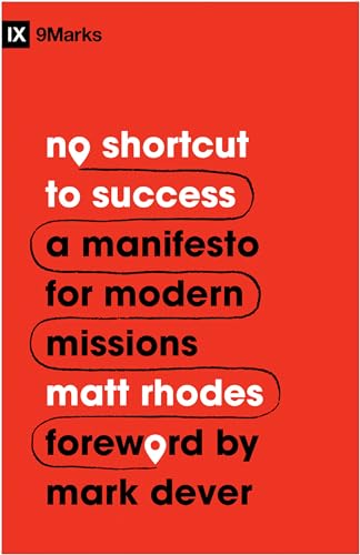 Read No Shortcut to Success: A Manifesto for Modern Missions (9Marks), written by Matt Rhodes Read No Shortcut to Success: A Manifesto for Modern Missions (9Marks), written by Matt Rhodes