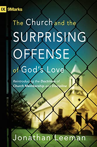 Read The Church and the Surprising Offense of God's Love: Reintroducing the Doctrines of Church Membership and Discipline (9Marks), written by Jonathan Leeman Read The Church and the Surprising Offense of God's Love: Reintroducing the Doctrines of Church Membership and Discipline (9Marks), written by Jonathan Leeman