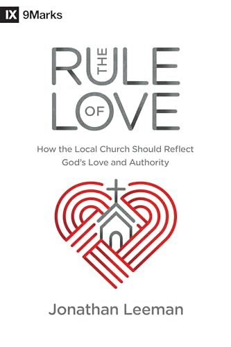 Read The Rule of Love: How the Local Church Should Reflect God's Love and Authority (9Marks), written by Jonathan Leeman Read The Rule of Love: How the Local Church Should Reflect God's Love and Authority (9Marks), written by Jonathan Leeman