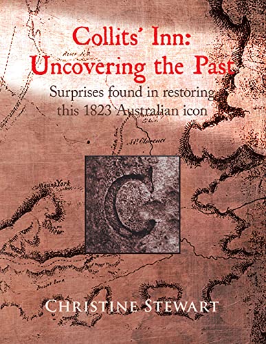 Read Collits' Inn: Uncovering the Past: Surprises found in restoring this 1823 Australian icon, written by Christine Stewart Read Collits' Inn: Uncovering the Past: Surprises found in restoring this 1823 Australian icon, written by Christine Stewart