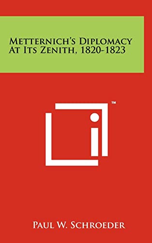 Read Metternich's Diplomacy At Its Zenith, 1820-1823, written by Professor of History Paul W Schroeder Read Metternich's Diplomacy At Its Zenith, 1820-1823, written by Professor of History Paul W Schroeder