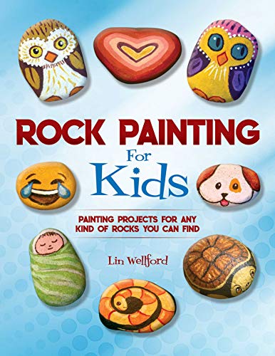 Read Rock Painting for Kids: Painting Projects for Any Kind of Rocks You Can Find, written by Lin Wellford