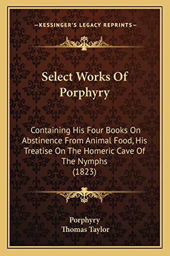 Read Select Works Of Porphyry: Containing His Four Books On Abstinence From Animal Food, His Treatise On The Homeric Cave Of The Nymphs (1823), written by Porphyry Read Select Works Of Porphyry: Containing His Four Books On Abstinence From Animal Food, His Treatise On The Homeric Cave Of The Nymphs (1823), written by Porphyry