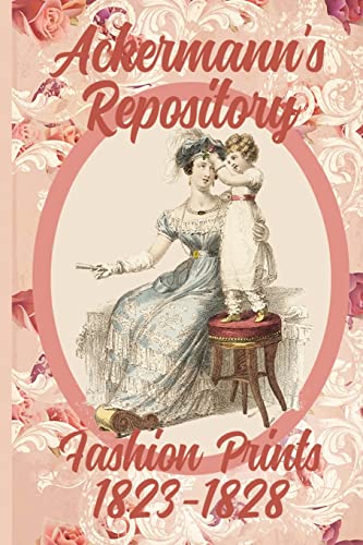 Read Ackermann's Repository Fashion Prints 1823-1828, written by Susana Ellis