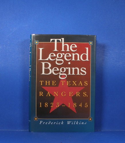 Read The Legend Begins: The Texas Rangers, 1823-1845, written by Frederick Wilkins Read The Legend Begins: The Texas Rangers, 1823-1845, written by Frederick Wilkins