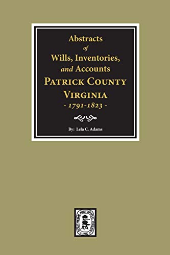 Read Abstracts of Wills, Inventories and Accounts of Patrick County, Virginia, 1791-1823., written by Lela C Admas Read Abstracts of Wills, Inventories and Accounts of Patrick County, Virginia, 1791-1823., written by Lela C Admas