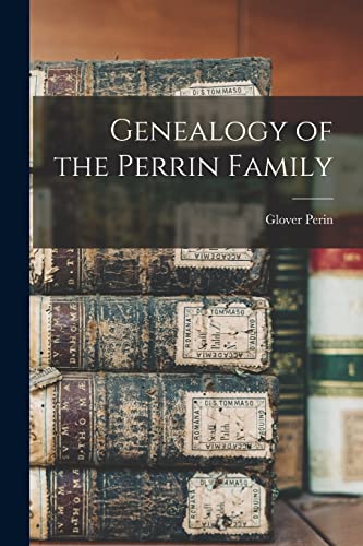 Read Genealogy of the Perrin Family, written by Glover 1823-1890 Perin