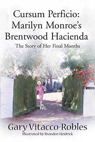 Read Cursum Perficio: Marilyn Monroe's Brentwood Hacienda: The Story of Her Final Months, written by Gary Vitacco-Robles Read Cursum Perficio: Marilyn Monroe's Brentwood Hacienda: The Story of Her Final Months, written by Gary Vitacco-Robles