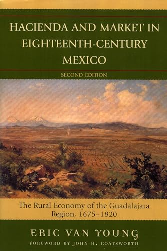 Read Hacienda and Market in Eighteenth-Century Mexico: The Rural Economy of the Guadalajara Region, 1675-1820 (Latin American Silhouettes), written by Eric Van Young