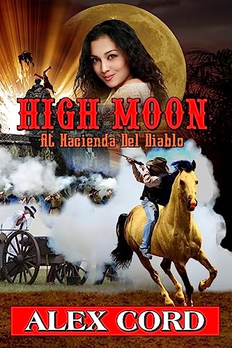 Read High Moon: at Hacienda del Diablo: The Hacienda del Diablo Western Series Book 1, written by Alex Cord Read High Moon: at Hacienda del Diablo: The Hacienda del Diablo Western Series Book 1, written by Alex Cord