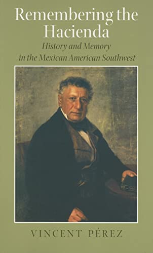 Read Remembering the Hacienda: History and Memory in the Mexican American Southwest, written by Vincent Pérez Read Remembering the Hacienda: History and Memory in the Mexican American Southwest, written by Vincent Pérez