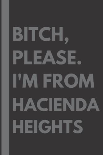 Read Bitch, Please. I'm From Hacienda Heights: A Vulgar Adult Composition Notebook for a Native Hacienda Heights Resident - 6x9 inches, written by Maddison Gardner Read Bitch, Please. I'm From Hacienda Heights: A Vulgar Adult Composition Notebook for a Native Hacienda Heights Resident - 6x9 inches, written by Maddison Gardner
