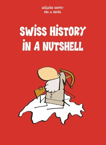Read Swiss History in a Nutshell, written by Grégoire Nappey; Mix & Remix; Robert Middleton Read Swiss History in a Nutshell, written by Grégoire Nappey; Mix & Remix; Robert Middleton