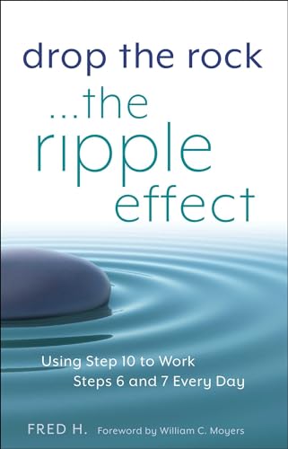Read Drop the Rock--The Ripple Effect: Using Step 10 to Work Steps 6 and 7 Every Day, written by Fred H. Read Drop the Rock--The Ripple Effect: Using Step 10 to Work Steps 6 and 7 Every Day, written by Fred H.