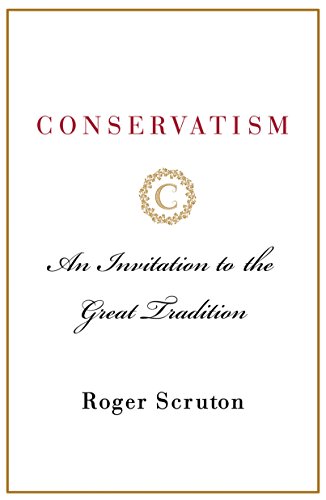 Read Conservatism: An Invitation to the Great Tradition, written by Roger Scruton Read Conservatism: An Invitation to the Great Tradition, written by Roger Scruton