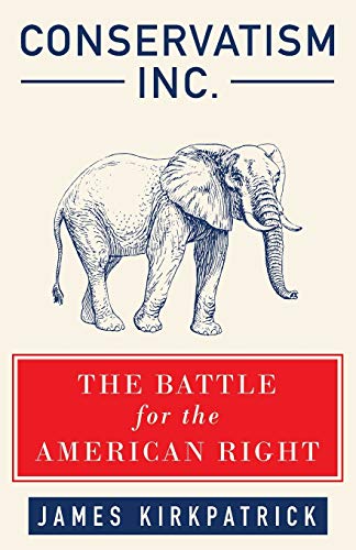Read Conservatism Inc.: The Battle for the American Right, written by James Kirkpatrick Read Conservatism Inc.: The Battle for the American Right, written by James Kirkpatrick