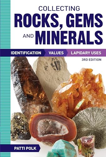 Read Collecting Rocks, Gems and Minerals: Identification, Values and Lapidary Uses, written by Patti Polk Read Collecting Rocks, Gems and Minerals: Identification, Values and Lapidary Uses, written by Patti Polk
