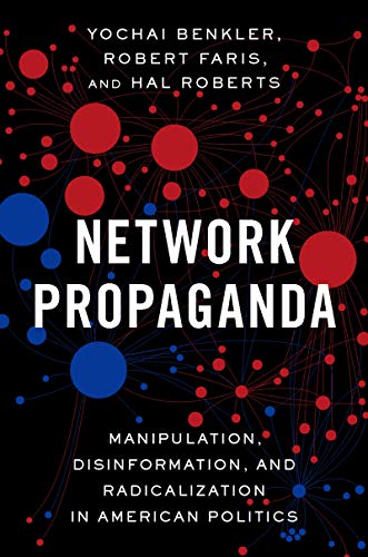 Read Network Propaganda: Manipulation, Disinformation, and Radicalization in American Politics, written by Yochai Benkler; Robert Faris; Hal Roberts