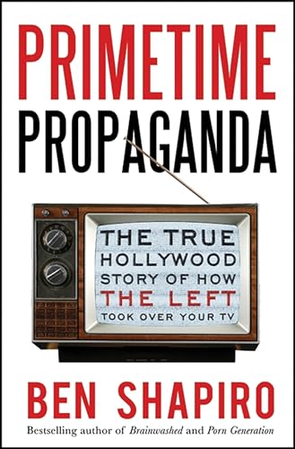 Read Primetime Propaganda: The True Hollywood Story of How the Left Took Over Your TV, written by Ben Shapiro Read Primetime Propaganda: The True Hollywood Story of How the Left Took Over Your TV, written by Ben Shapiro