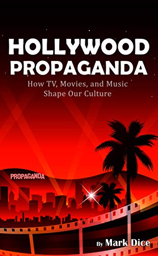 Read Hollywood Propaganda: How TV, Movies, and Music Shape Our Culture, written by Mark Dice Read Hollywood Propaganda: How TV, Movies, and Music Shape Our Culture, written by Mark Dice