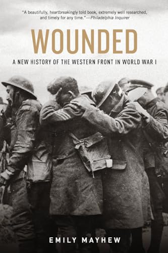 Read Wounded: A New History of the Western Front in World War I, written by Emily Mayhew Read Wounded: A New History of the Western Front in World War I, written by Emily Mayhew