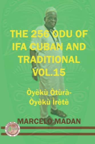 Read THE 256 ODU OF IFA CUBAN AND TRADITIONL VOL.15 OYEKU OTURA-OYEKU IRETE (THE 256 ODU OF IFA CUBAN AND TRADITIONALIN ENGLISH), written by MARCELO MADAN Read THE 256 ODU OF IFA CUBAN AND TRADITIONL VOL.15 OYEKU OTURA-OYEKU IRETE (THE 256 ODU OF IFA CUBAN AND TRADITIONALIN ENGLISH), written by MARCELO MADAN