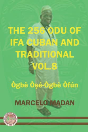 Read THE 256 ODU OF IFA CUBAN AND TRADITIONL VOL.8 OGBE OSE-OGBE OFUN (THE 256 ODU OF IFA CUBAN AND TRADITIONALIN ENGLISH), written by MARCELO MADAN Read THE 256 ODU OF IFA CUBAN AND TRADITIONL VOL.8 OGBE OSE-OGBE OFUN (THE 256 ODU OF IFA CUBAN AND TRADITIONALIN ENGLISH), written by MARCELO MADAN