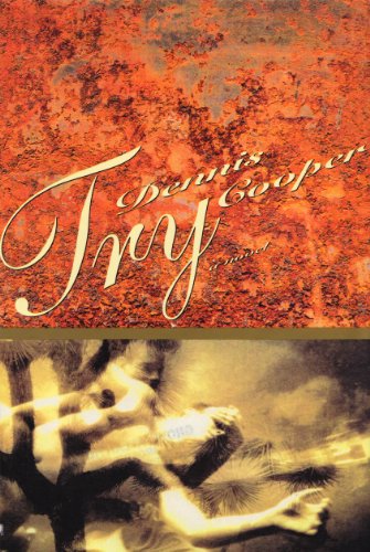 Read Try, written by Dennis Cooper Read Try, written by Dennis Cooper