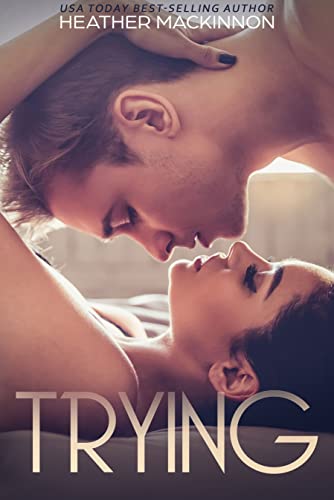 Read Trying, written by Heather MacKinnon Read Trying, written by Heather MacKinnon