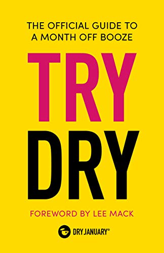 Read Try Dry: The Official Guide to a Month Off Booze, written by Dry January Read Try Dry: The Official Guide to a Month Off Booze, written by Dry January