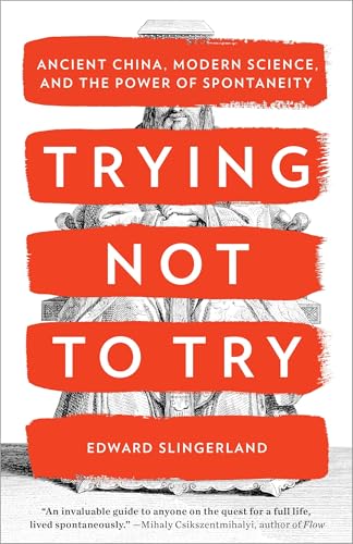 Read Trying Not to Try: Ancient China, Modern Science, and the Power of Spontaneity, written by Edward Slingerland Read Trying Not to Try: Ancient China, Modern Science, and the Power of Spontaneity, written by Edward Slingerland