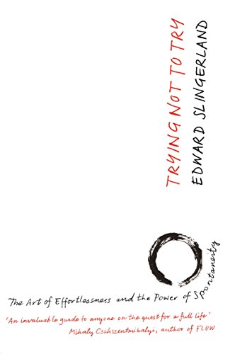 Read Trying Not to Try: The Ancient Art of Effortlessness and the Surprising Power of Spontaneity, written by Edward Slingerland Read Trying Not to Try: The Ancient Art of Effortlessness and the Surprising Power of Spontaneity, written by Edward Slingerland